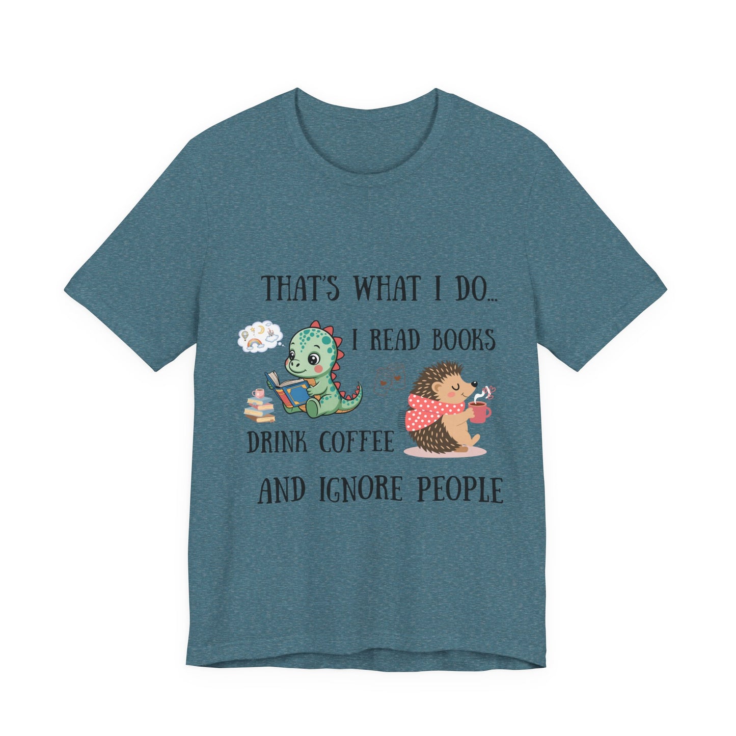 T-Shirt — "That's What I Do: I Read Books, Drink Coffee and Ignore People" Cute Dino & Hedgehog Graphic