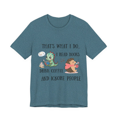T-Shirt — "That's What I Do: I Read Books, Drink Coffee and Ignore People" Cute Dino & Hedgehog Graphic