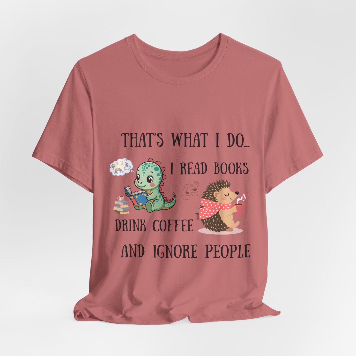 T-Shirt — "That's What I Do: I Read Books, Drink Coffee and Ignore People" Cute Dino & Hedgehog Graphic