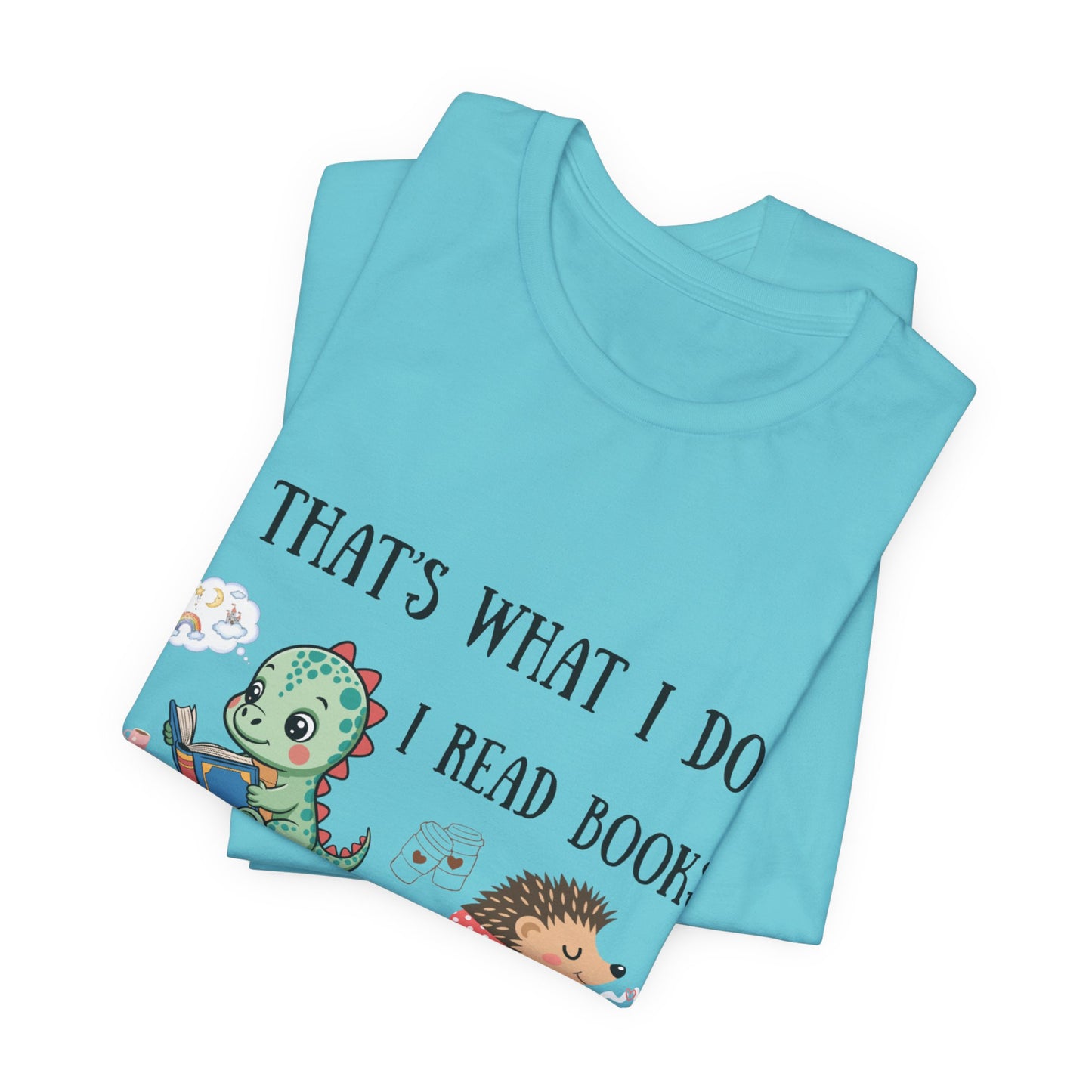 T-Shirt — "That's What I Do: I Read Books, Drink Coffee and Ignore People" Cute Dino & Hedgehog Graphic
