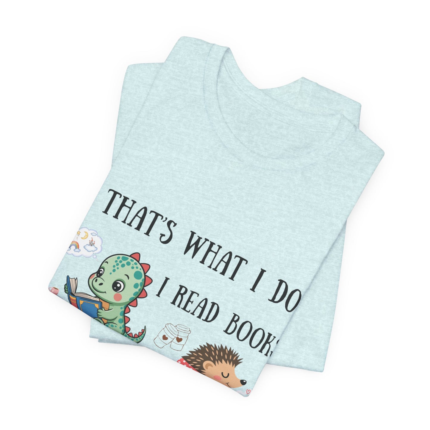 T-Shirt — "That's What I Do: I Read Books, Drink Coffee and Ignore People" Cute Dino & Hedgehog Graphic