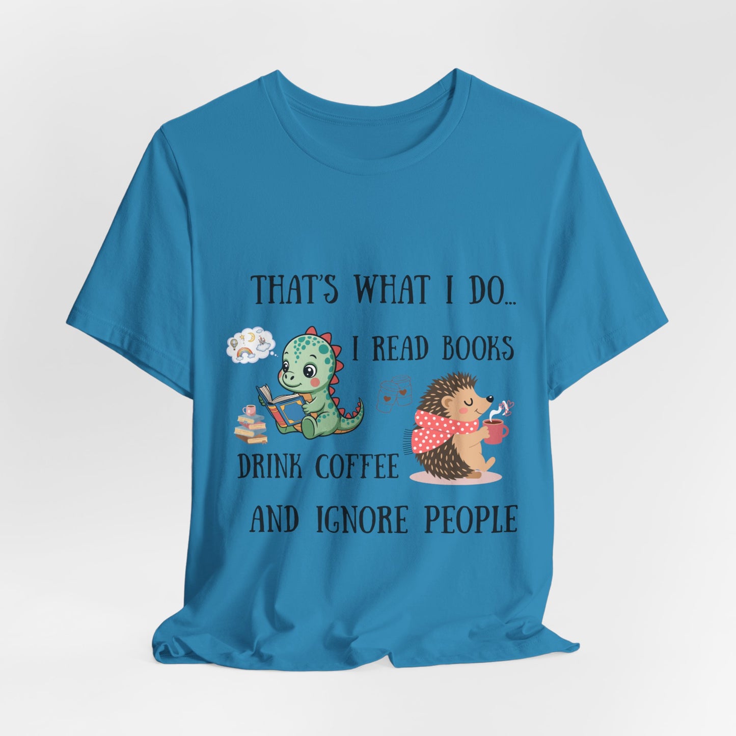 T-Shirt — "That's What I Do: I Read Books, Drink Coffee and Ignore People" Cute Dino & Hedgehog Graphic