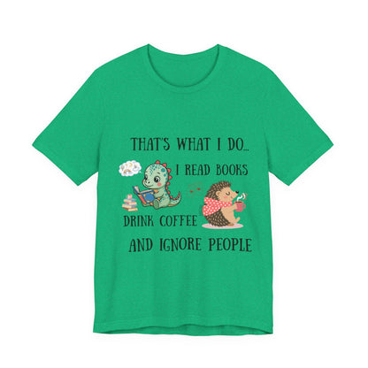 T-Shirt — "That's What I Do: I Read Books, Drink Coffee and Ignore People" Cute Dino & Hedgehog Graphic