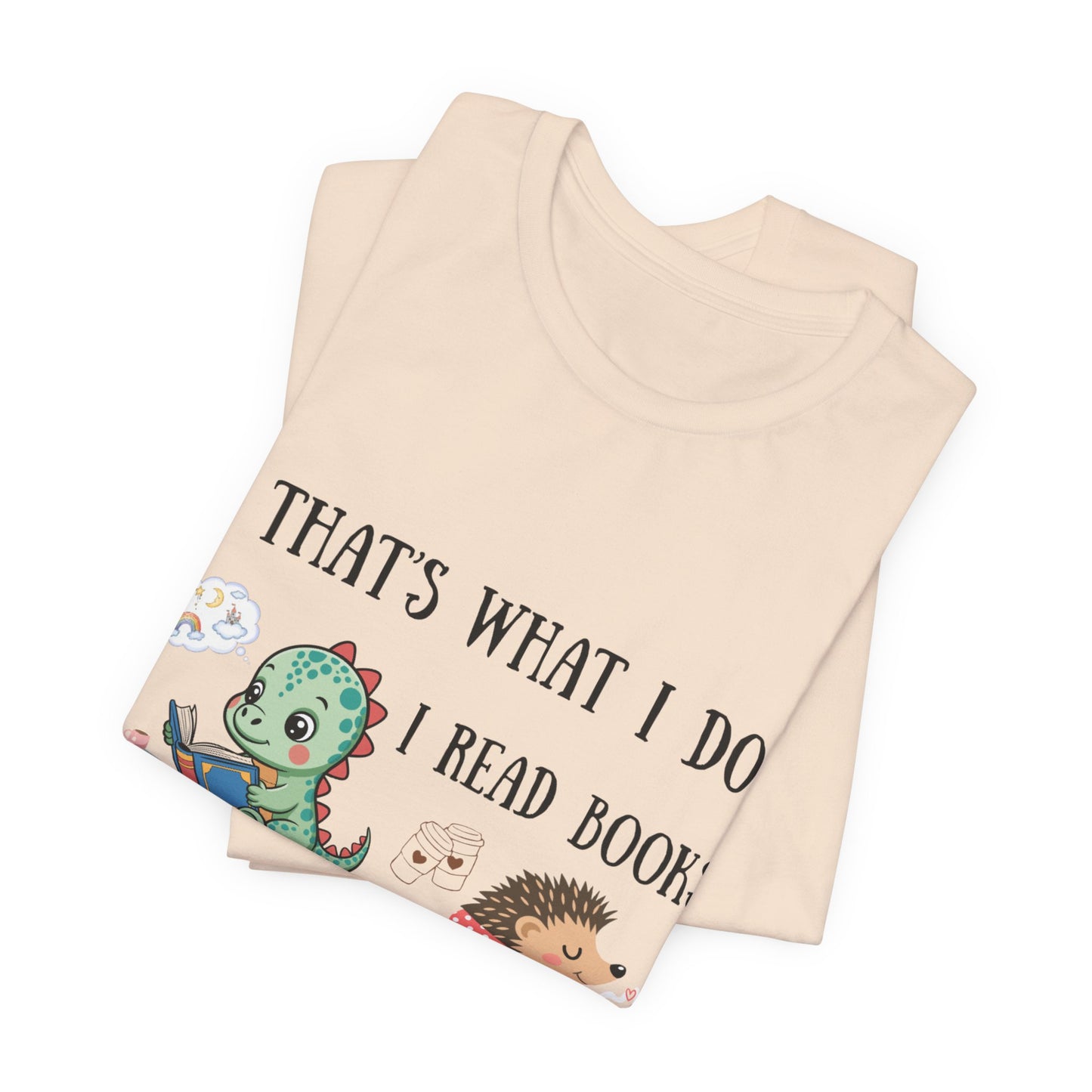 T-Shirt — "That's What I Do: I Read Books, Drink Coffee and Ignore People" Cute Dino & Hedgehog Graphic