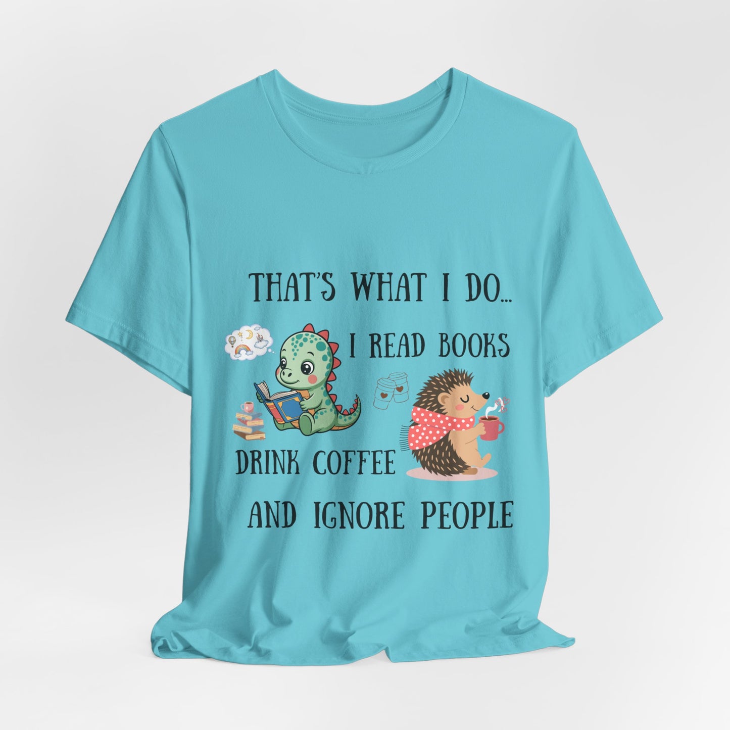 T-Shirt — "That's What I Do: I Read Books, Drink Coffee and Ignore People" Cute Dino & Hedgehog Graphic
