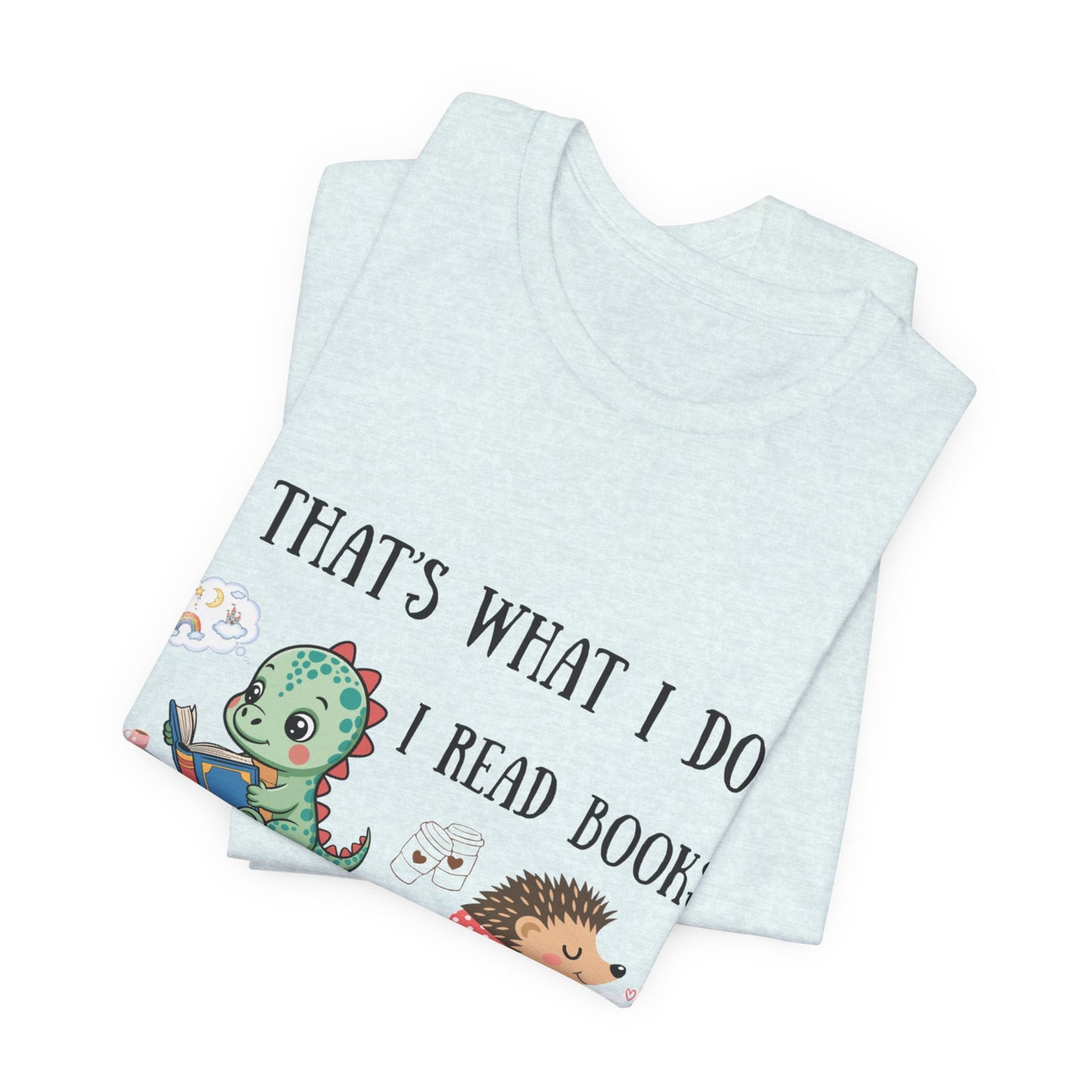 T-Shirt — "That's What I Do: I Read Books, Drink Coffee and Ignore People" Cute Dino & Hedgehog Graphic