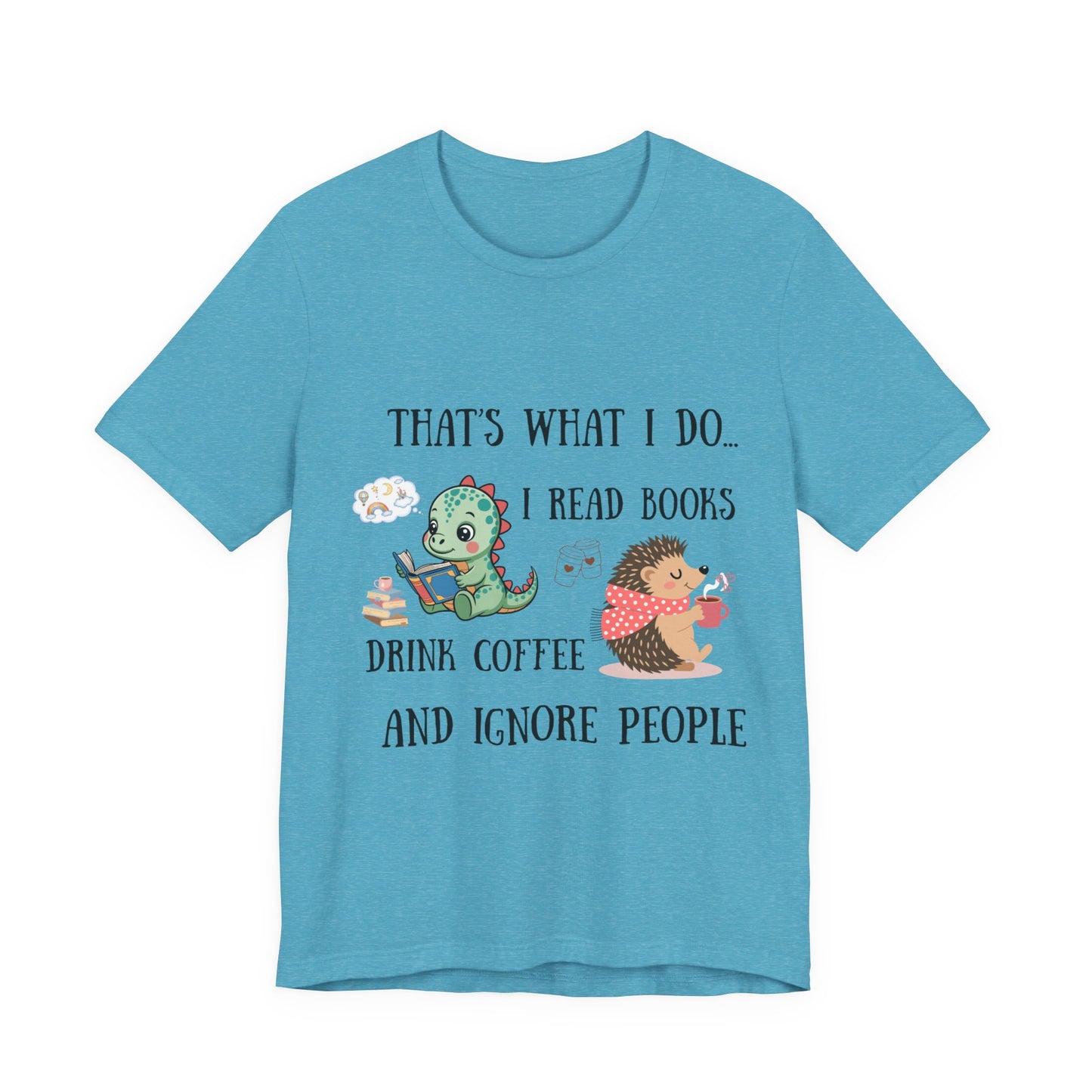 T-Shirt — "That's What I Do: I Read Books, Drink Coffee and Ignore People" Cute Dino & Hedgehog Graphic