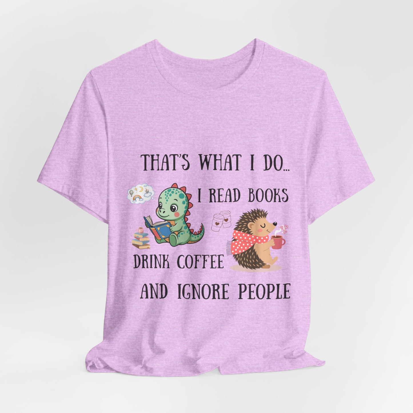 T-Shirt — "That's What I Do: I Read Books, Drink Coffee and Ignore People" Cute Dino & Hedgehog Graphic