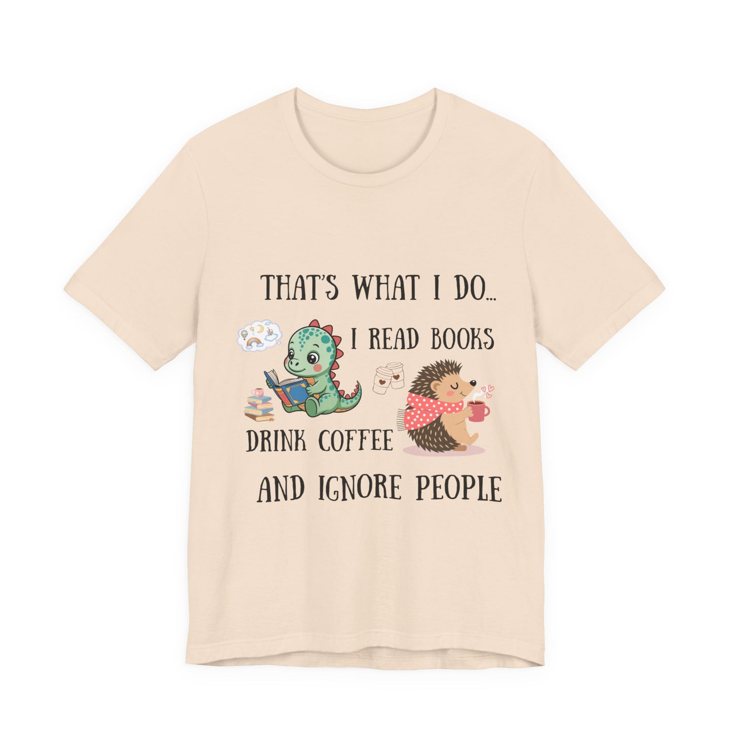 T-Shirt — "That's What I Do: I Read Books, Drink Coffee and Ignore People" Cute Dino & Hedgehog Graphic
