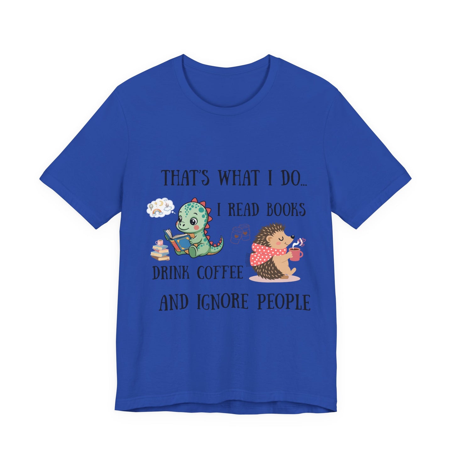 T-Shirt — "That's What I Do: I Read Books, Drink Coffee and Ignore People" Cute Dino & Hedgehog Graphic