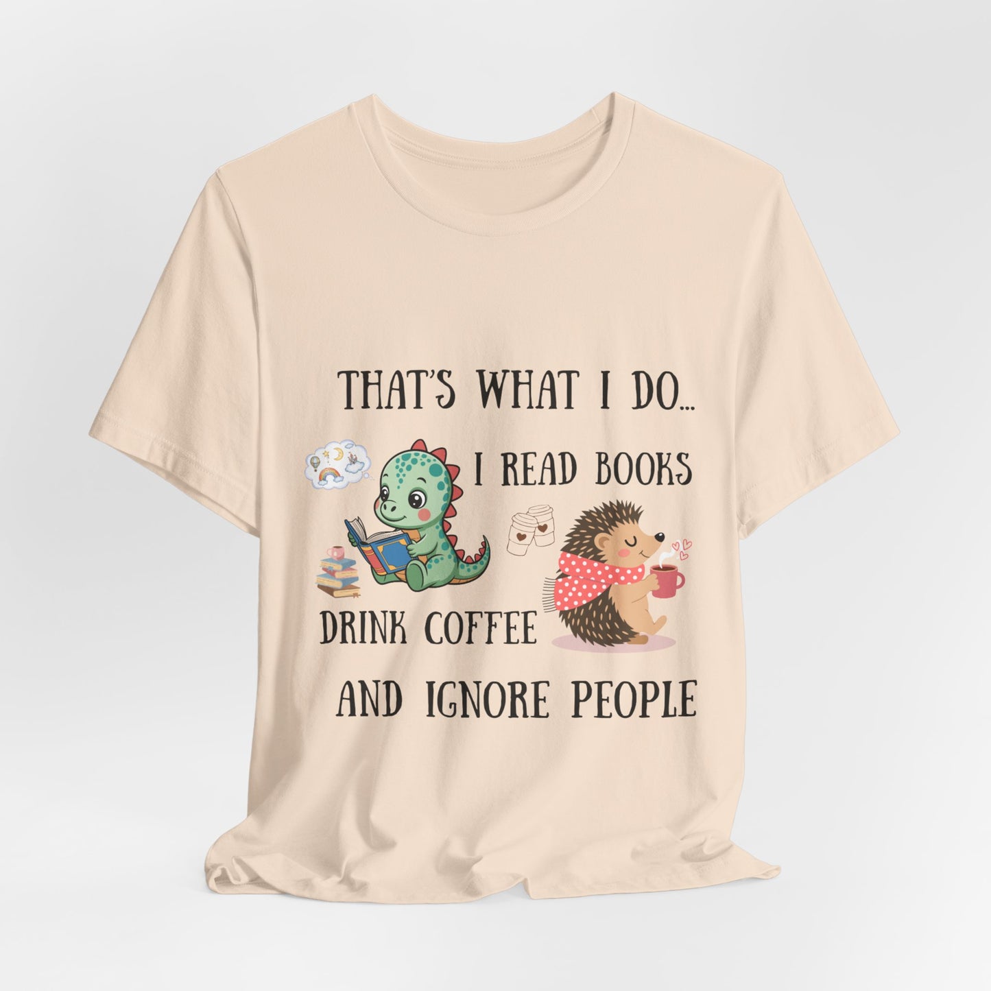 T-Shirt — "That's What I Do: I Read Books, Drink Coffee and Ignore People" Cute Dino & Hedgehog Graphic