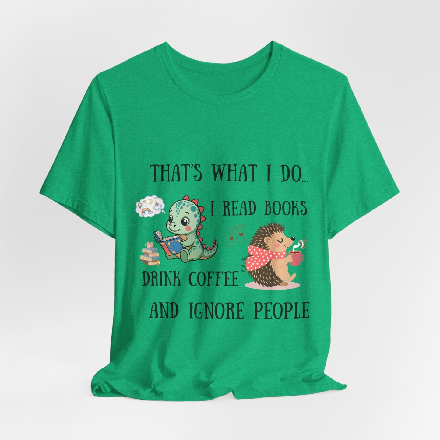 T-Shirt — "That's What I Do: I Read Books, Drink Coffee and Ignore People" Cute Dino & Hedgehog Graphic