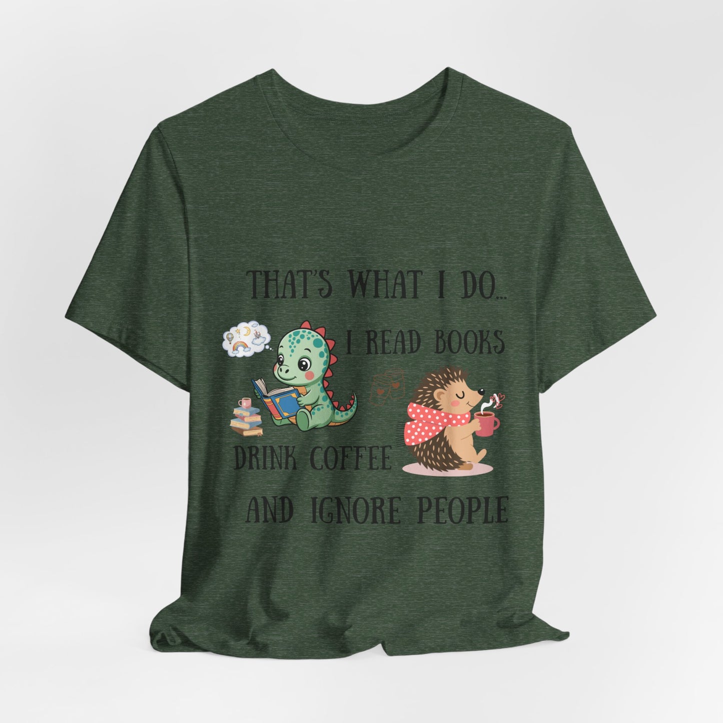 T-Shirt — "That's What I Do: I Read Books, Drink Coffee and Ignore People" Cute Dino & Hedgehog Graphic