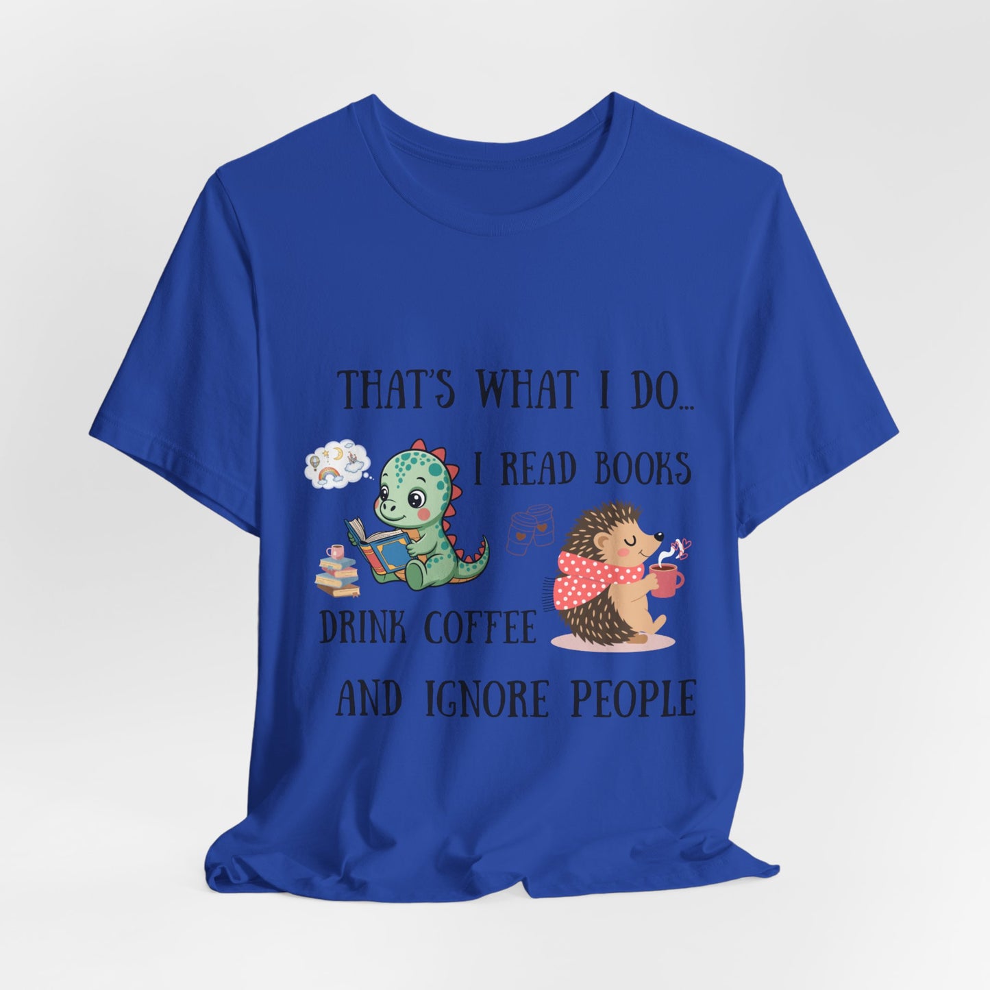 T-Shirt — "That's What I Do: I Read Books, Drink Coffee and Ignore People" Cute Dino & Hedgehog Graphic
