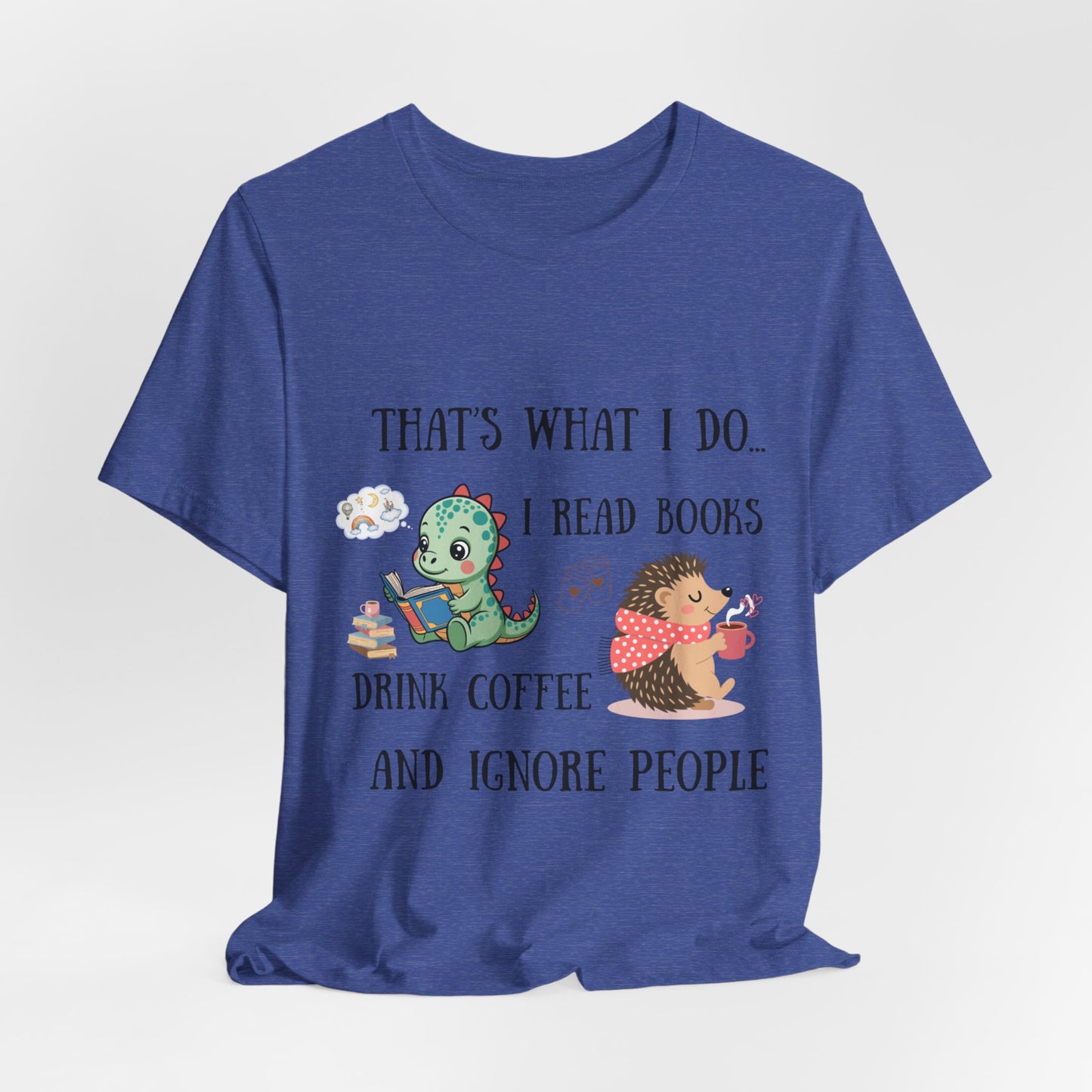 T-Shirt — "That's What I Do: I Read Books, Drink Coffee and Ignore People" Cute Dino & Hedgehog Graphic