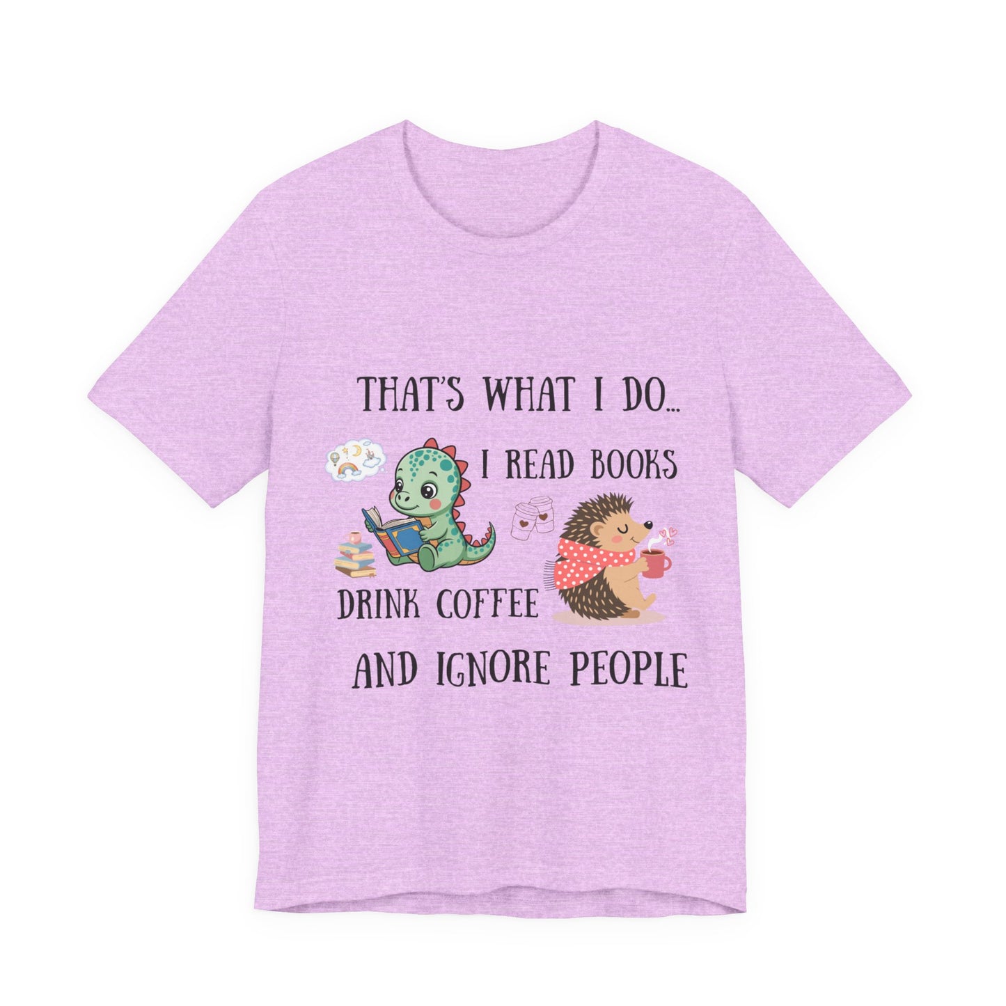 T-Shirt — "That's What I Do: I Read Books, Drink Coffee and Ignore People" Cute Dino & Hedgehog Graphic