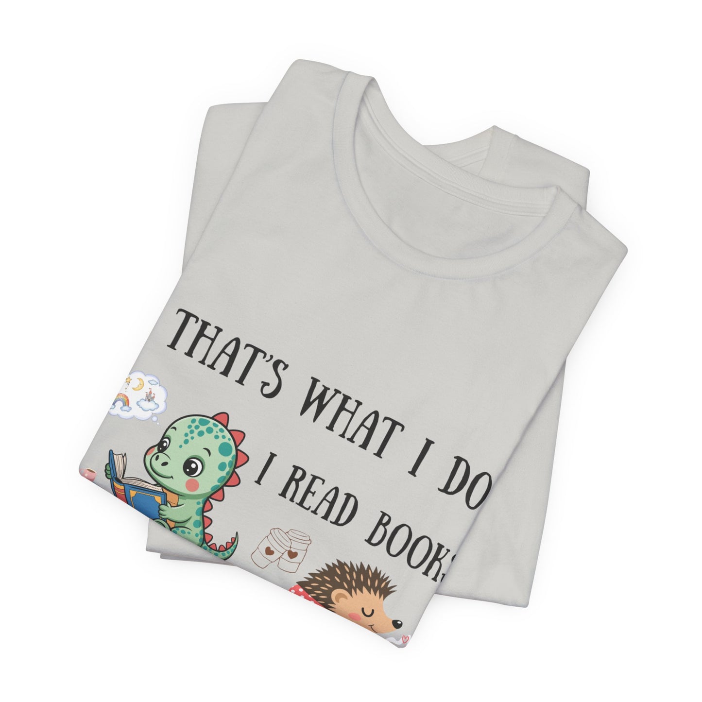 T-Shirt — "That's What I Do: I Read Books, Drink Coffee and Ignore People" Cute Dino & Hedgehog Graphic