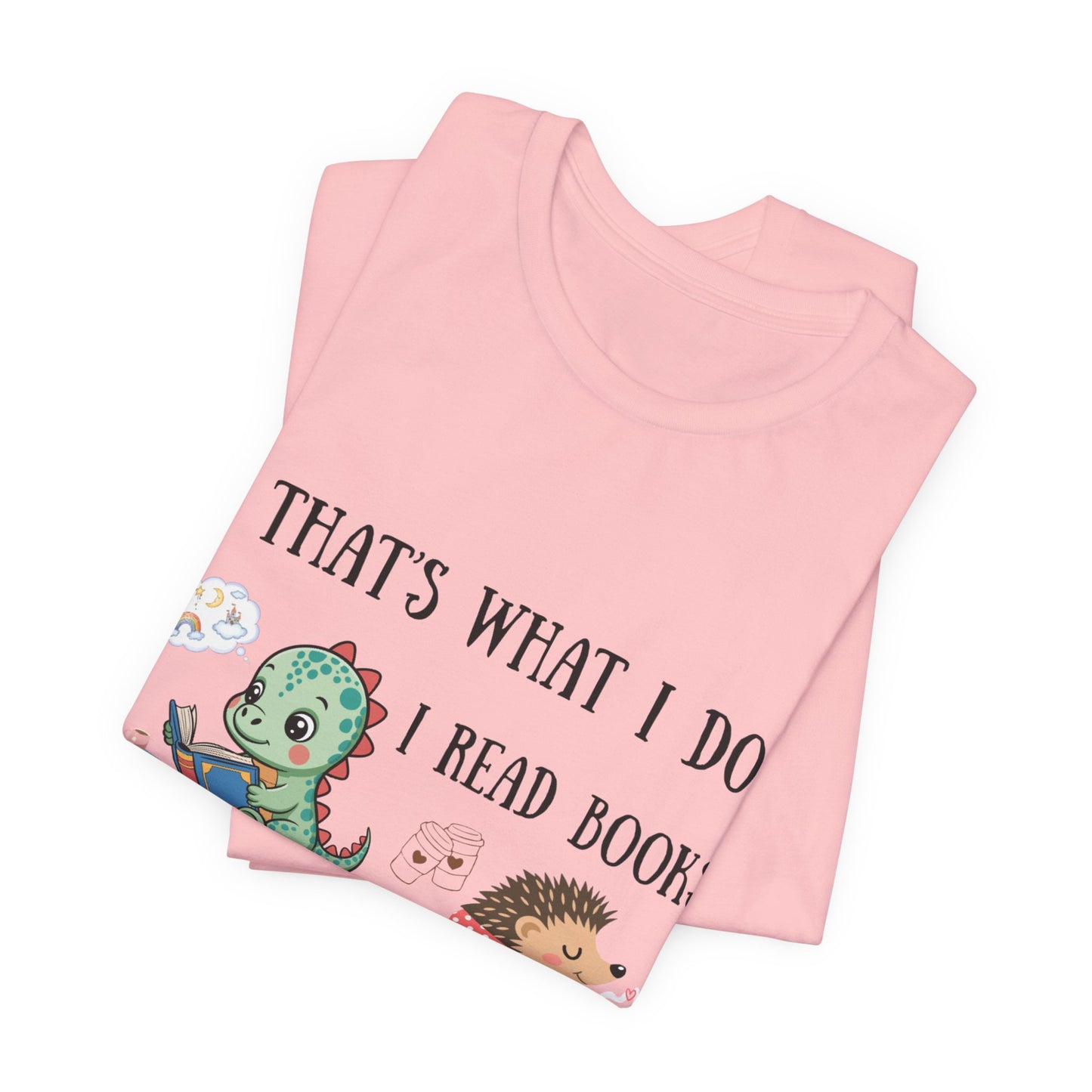 T-Shirt — "That's What I Do: I Read Books, Drink Coffee and Ignore People" Cute Dino & Hedgehog Graphic