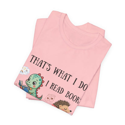 T-Shirt — "That's What I Do: I Read Books, Drink Coffee and Ignore People" Cute Dino & Hedgehog Graphic