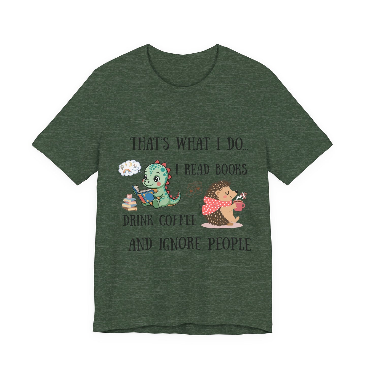 T-Shirt — "That's What I Do: I Read Books, Drink Coffee and Ignore People" Cute Dino & Hedgehog Graphic