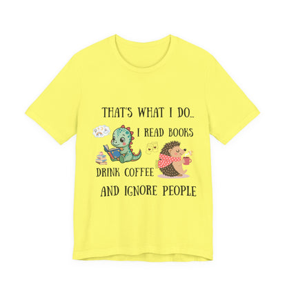 T-Shirt — "That's What I Do: I Read Books, Drink Coffee and Ignore People" Cute Dino & Hedgehog Graphic