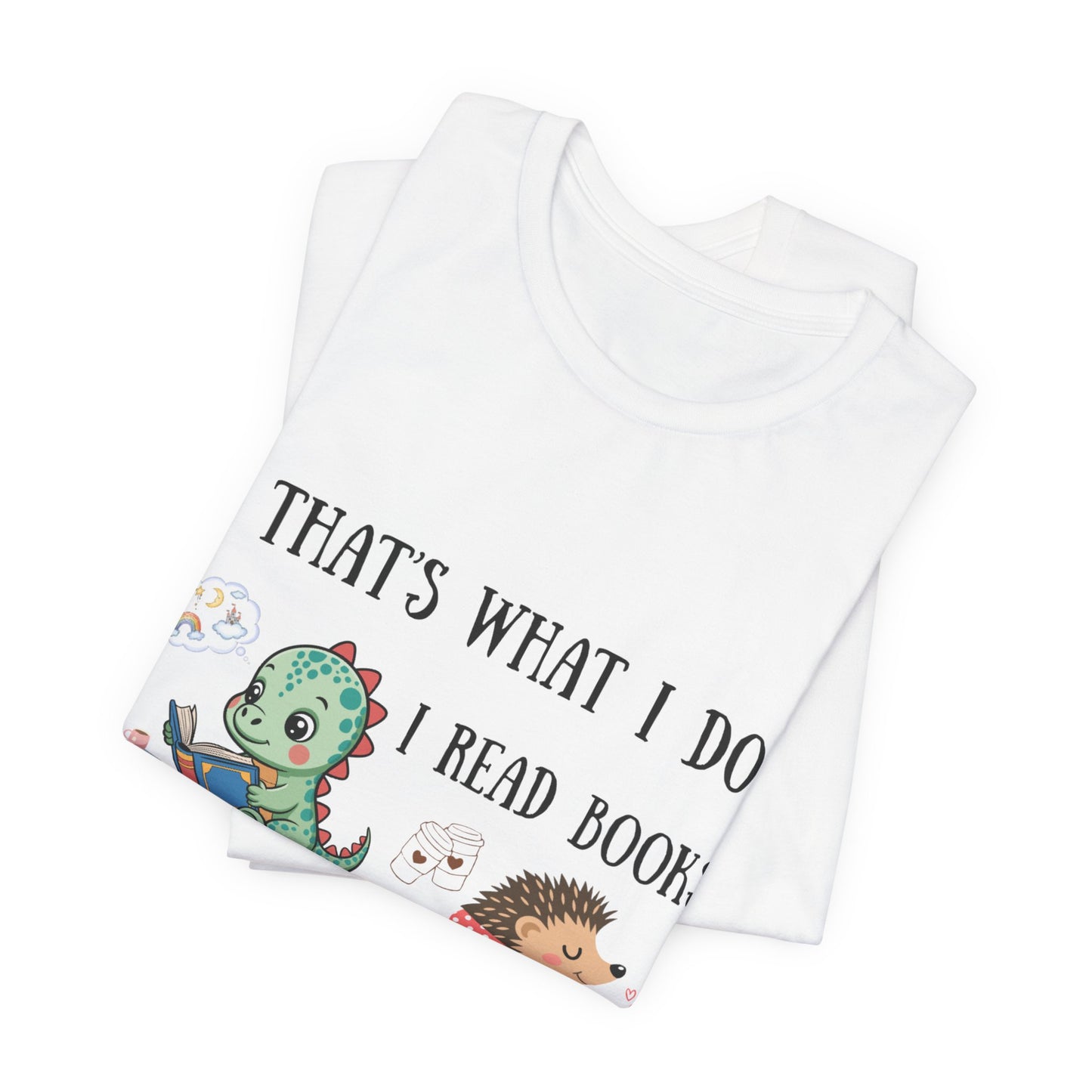 T-Shirt — "That's What I Do: I Read Books, Drink Coffee and Ignore People" Cute Dino & Hedgehog Graphic