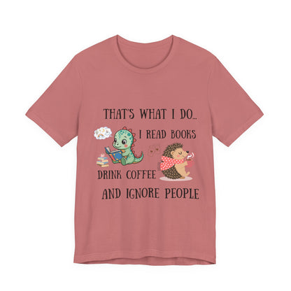 T-Shirt — "That's What I Do: I Read Books, Drink Coffee and Ignore People" Cute Dino & Hedgehog Graphic